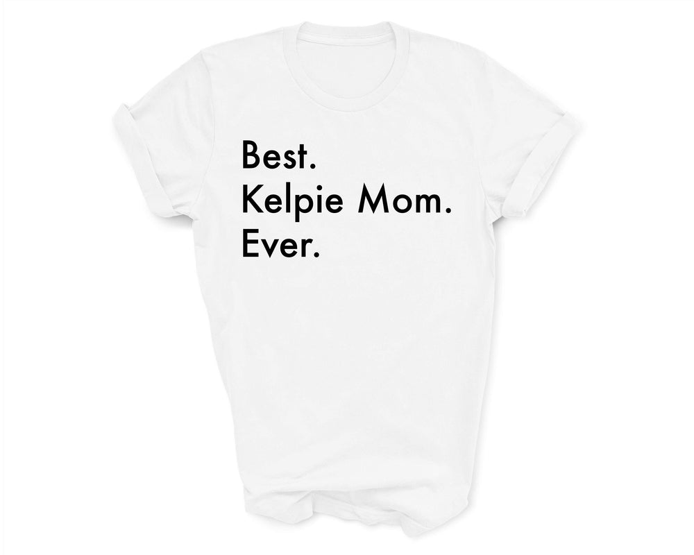 Best Kelpie Mom Ever shirt, Kelpie tshirt, Best Kelpie mom, Kelpie Mom, Kelpie Mom gift, 3152