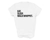 Whippet shirt, eat sleep walk Whippet, Whippet gift, Whippet mom, Whippet dad, 1544