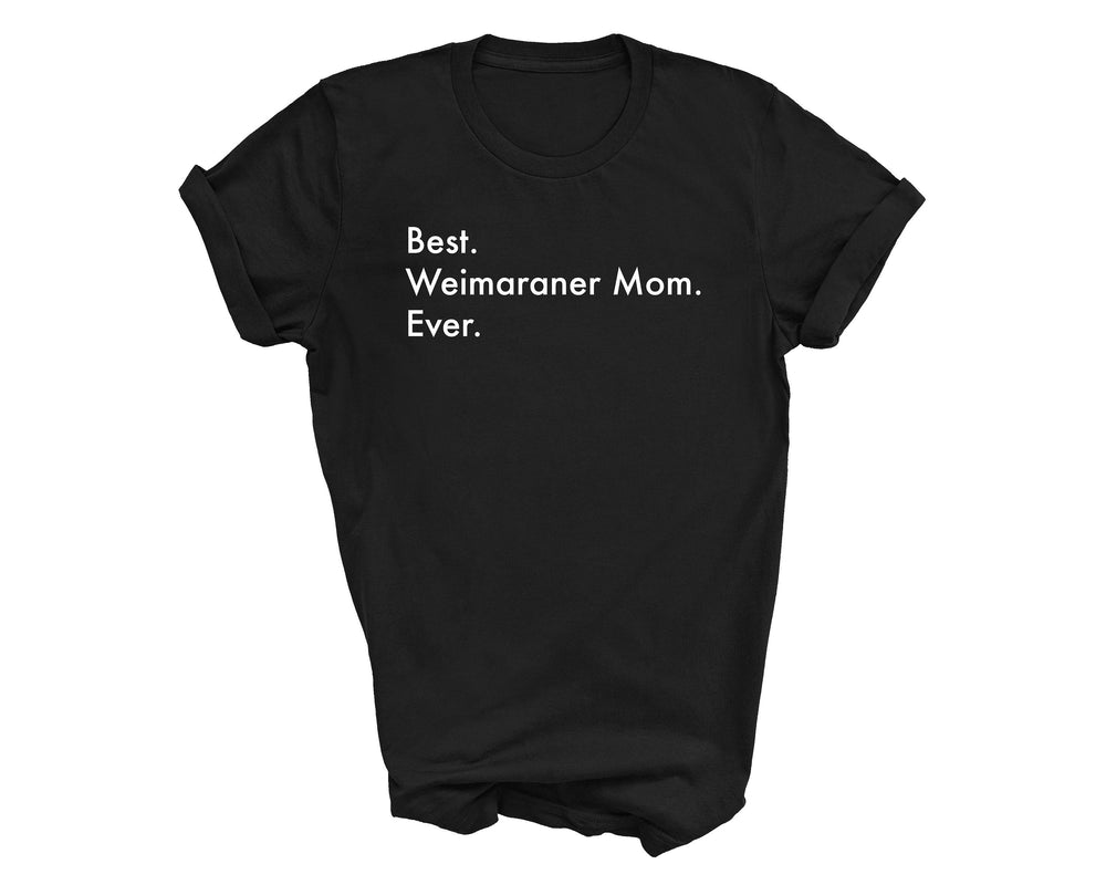 Best Weimaraner Mom Ever shirt, Weimaraner shirt, Best Weimaraner Mom, Weimaraner Mom, Weimaraner gifts, Weimaraner mom gift,  2987