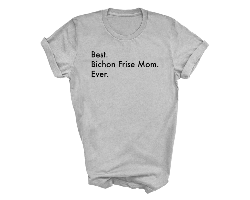 Best Bichon Frise Mom Ever shirt, Bichon Frise shirt, Best Bichon Frise Mom, Bichon Frise Mom gift, Bichon Mom, Bichon Frise gifts, 2843