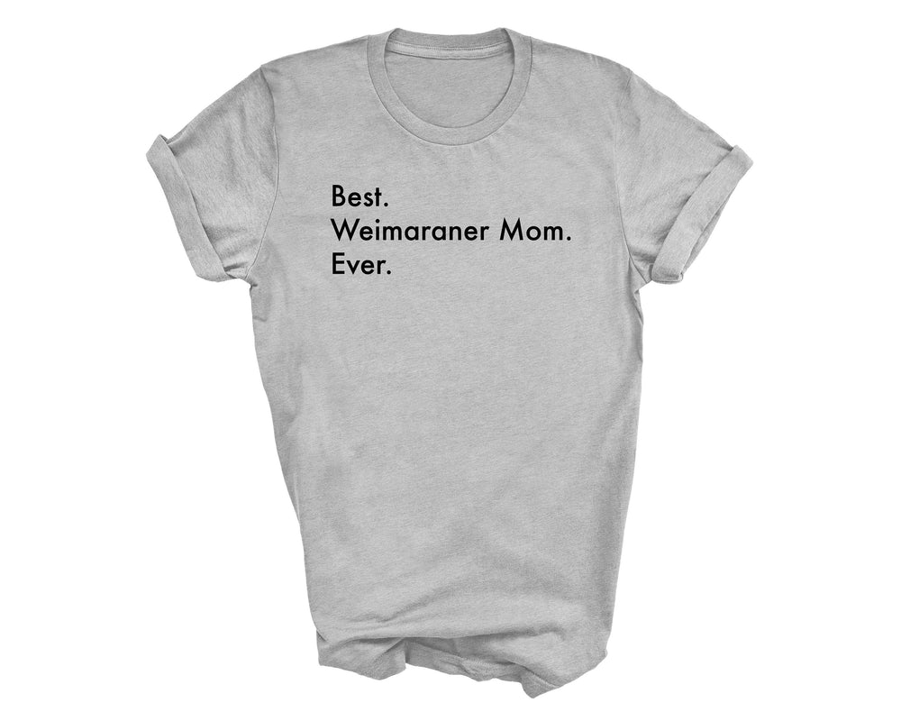 Best Weimaraner Mom Ever shirt, Weimaraner shirt, Best Weimaraner Mom, Weimaraner Mom, Weimaraner gifts, Weimaraner mom gift,  2987